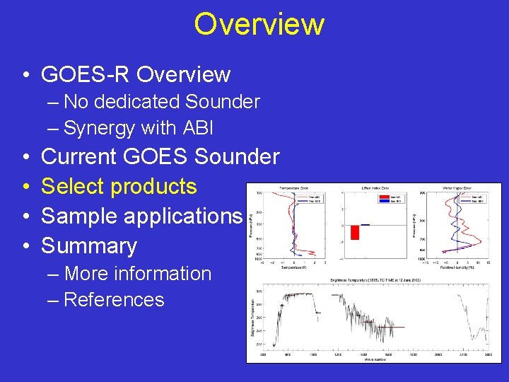 Overview • GOES-R Overview – No dedicated Sounder – Synergy with ABI • •