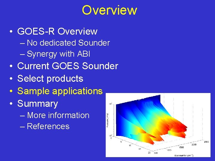 Overview • GOES-R Overview – No dedicated Sounder – Synergy with ABI • •