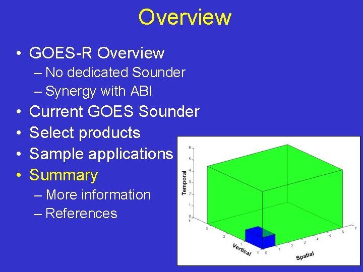 Overview • GOES-R Overview – No dedicated Sounder – Synergy with ABI • •