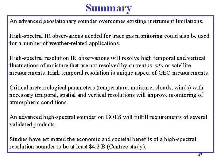 Summary An advanced geostationary sounder overcomes existing instrument limitations. High-spectral IR observations needed for