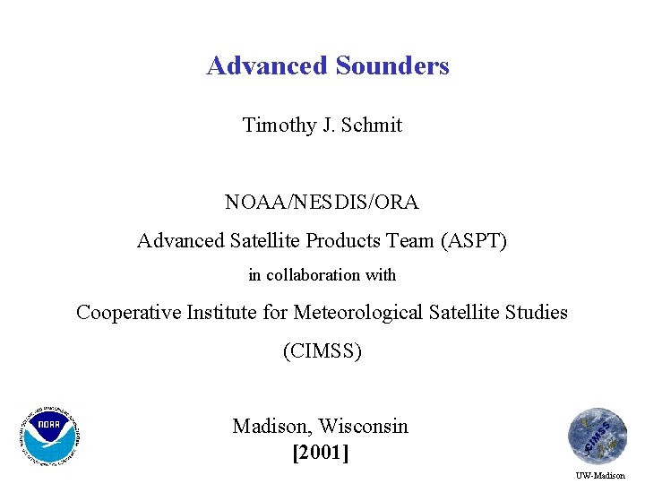 Advanced Sounders Timothy J. Schmit NOAA/NESDIS/ORA Advanced Satellite Products Team (ASPT) in collaboration with