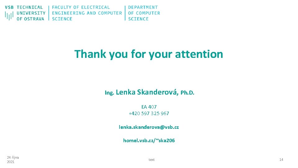Thank you for your attention Ing. Lenka Skanderová, Ph. D. EA 407 +420 597