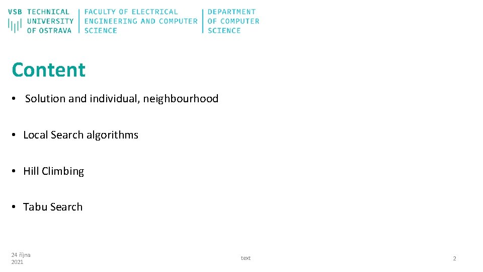 Content • Solution and individual, neighbourhood • Local Search algorithms • Hill Climbing •