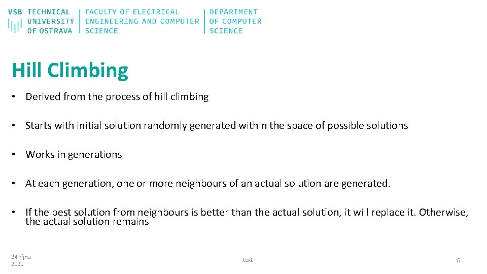 Hill Climbing • Derived from the process of hill climbing • Starts with initial