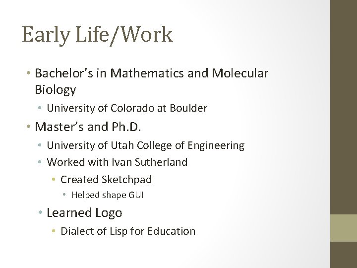 Early Life/Work • Bachelor’s in Mathematics and Molecular Biology • University of Colorado at Early Life/Work • Bachelor’s in Mathematics and Molecular Biology • University of Colorado at