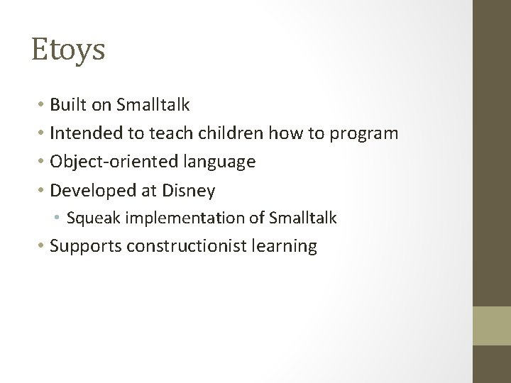 Etoys • Built on Smalltalk • Intended to teach children how to program • Etoys • Built on Smalltalk • Intended to teach children how to program •