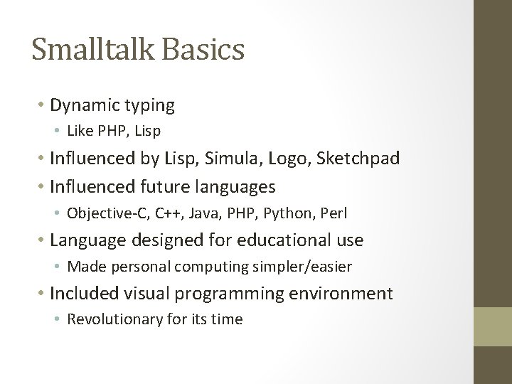 Smalltalk Basics • Dynamic typing • Like PHP, Lisp • Influenced by Lisp, Simula, Smalltalk Basics • Dynamic typing • Like PHP, Lisp • Influenced by Lisp, Simula,