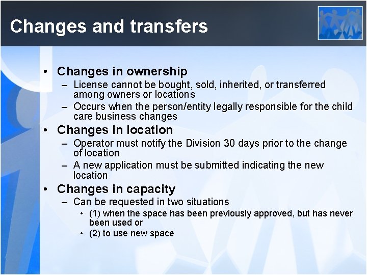 Changes and transfers • Changes in ownership – License cannot be bought, sold, inherited,