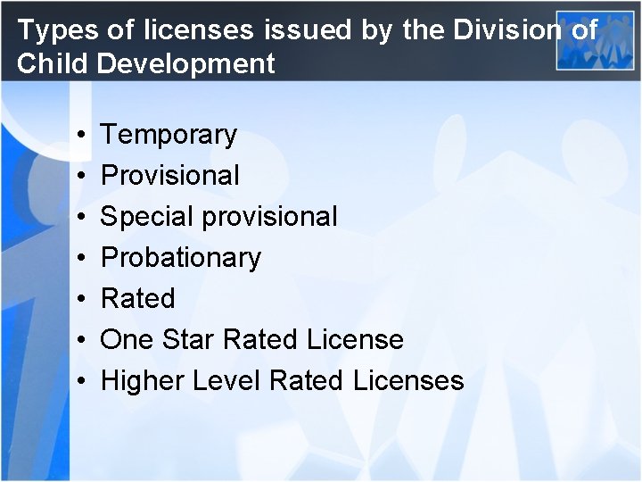Types of licenses issued by the Division of Child Development • • Temporary Provisional