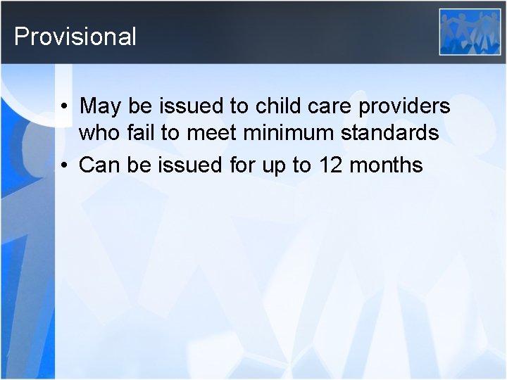Provisional • May be issued to child care providers who fail to meet minimum