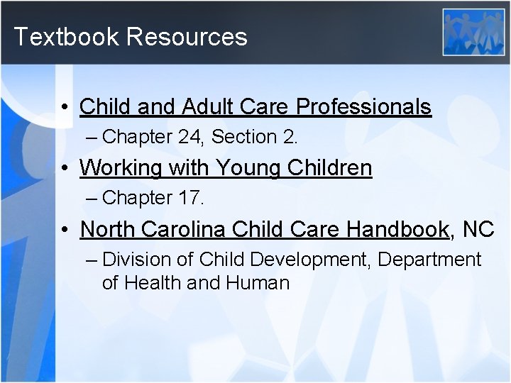 Textbook Resources • Child and Adult Care Professionals – Chapter 24, Section 2. •