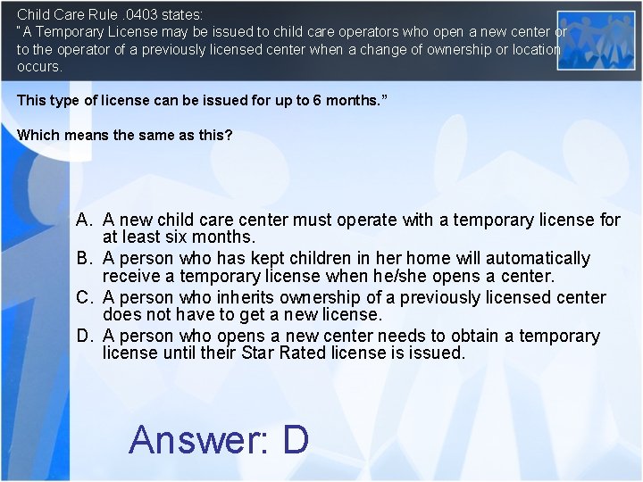 Child Care Rule. 0403 states: “A Temporary License may be issued to child care