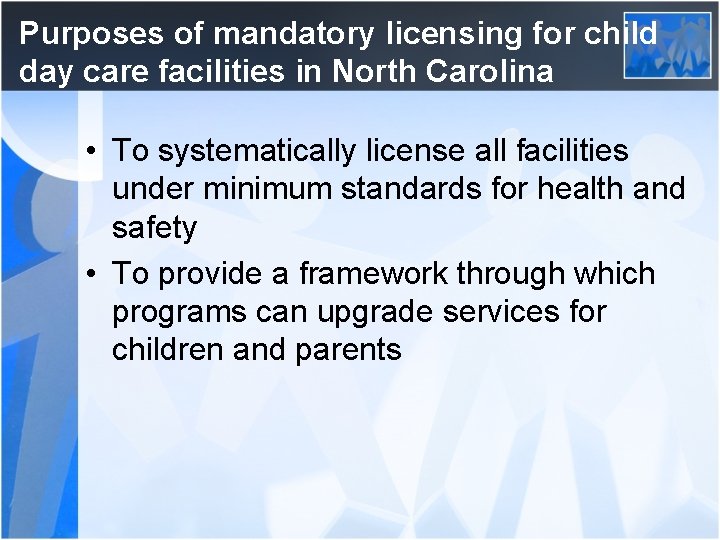 Purposes of mandatory licensing for child day care facilities in North Carolina • To