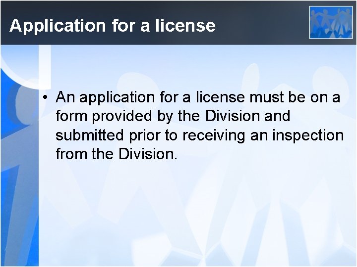 Application for a license • An application for a license must be on a