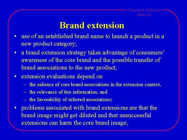 Consumer Behavior Memory Brand extension • use of an established brand name to launch