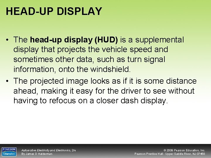 HEAD-UP DISPLAY • The head-up display (HUD) is a supplemental display that projects the
