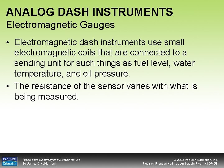 ANALOG DASH INSTRUMENTS Electromagnetic Gauges • Electromagnetic dash instruments use small electromagnetic coils that