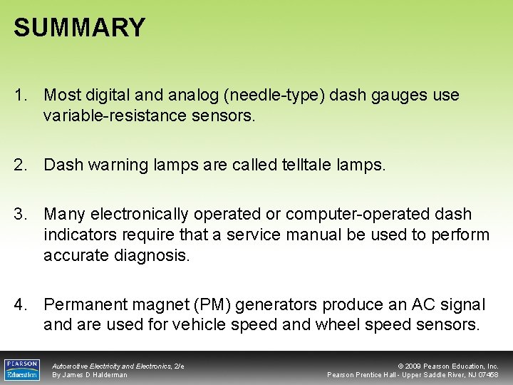SUMMARY 1. Most digital and analog (needle-type) dash gauges use variable-resistance sensors. 2. Dash