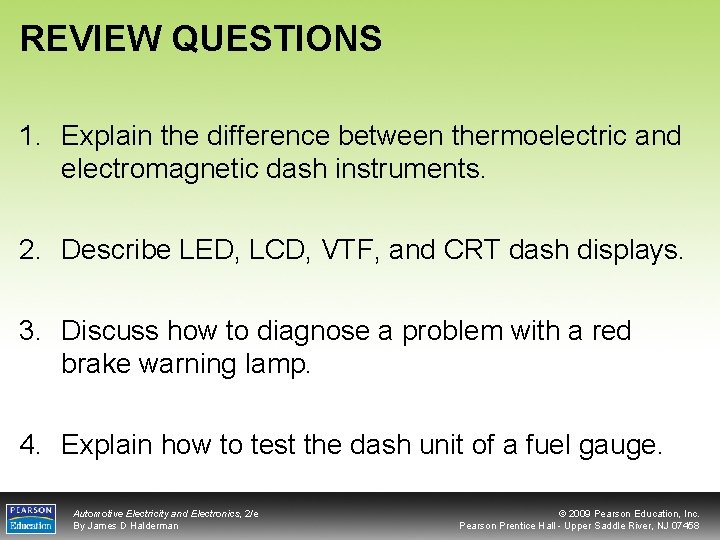 REVIEW QUESTIONS 1. Explain the difference between thermoelectric and electromagnetic dash instruments. 2. Describe