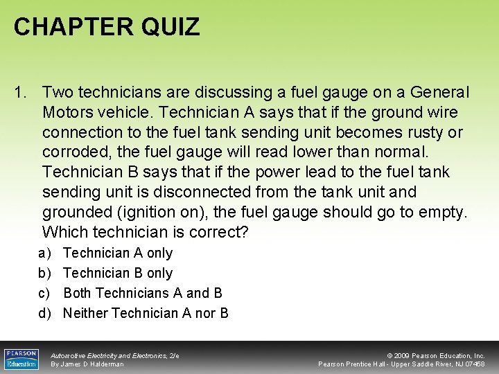 CHAPTER QUIZ 1. Two technicians are discussing a fuel gauge on a General Motors