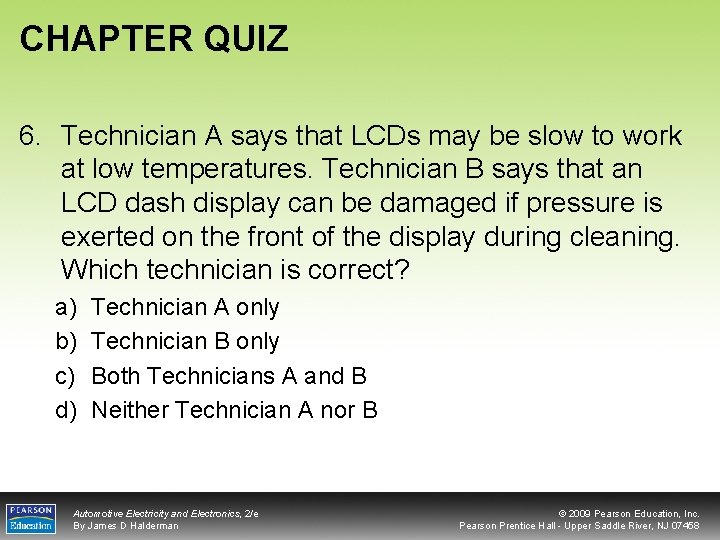 CHAPTER QUIZ 6. Technician A says that LCDs may be slow to work at