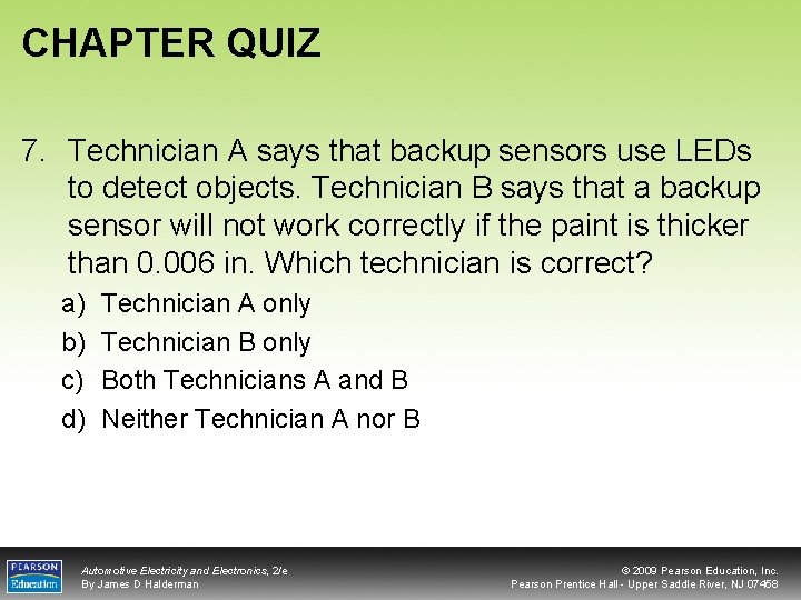CHAPTER QUIZ 7. Technician A says that backup sensors use LEDs to detect objects.
