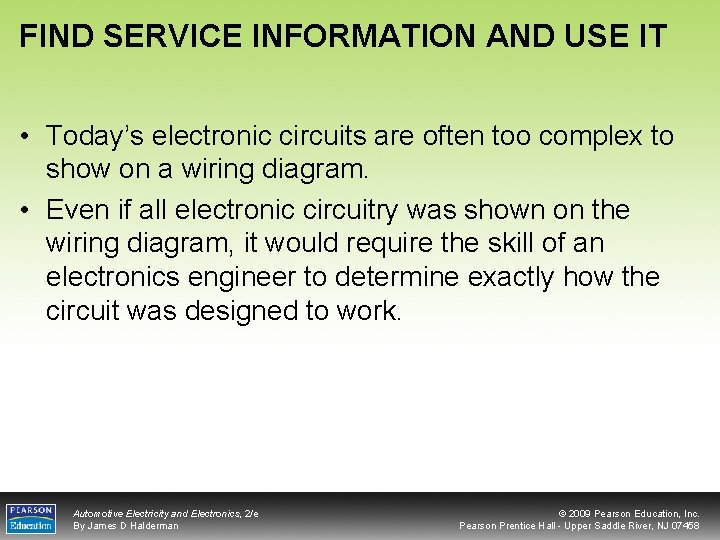FIND SERVICE INFORMATION AND USE IT • Today’s electronic circuits are often too complex