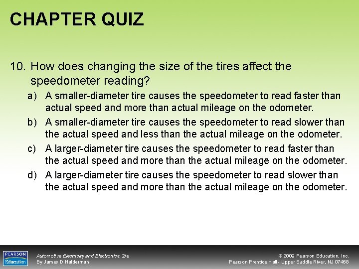 CHAPTER QUIZ 10. How does changing the size of the tires affect the speedometer