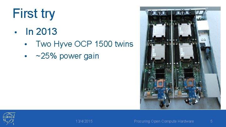 First try • In 2013 • • Two Hyve OCP 1500 twins ~25% power
