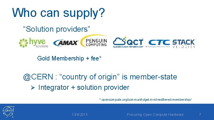 Who can supply? “Solution providers” Gold Membership + fee* @CERN : “country of origin”