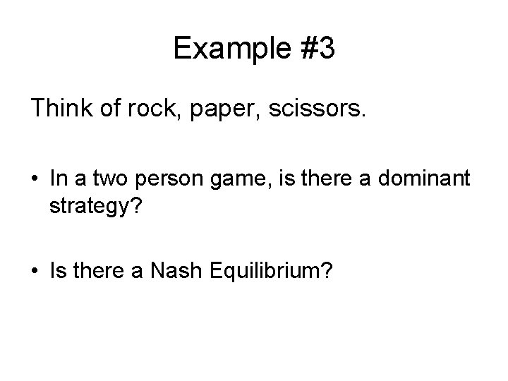 Example #3 Think of rock, paper, scissors. • In a two person game, is
