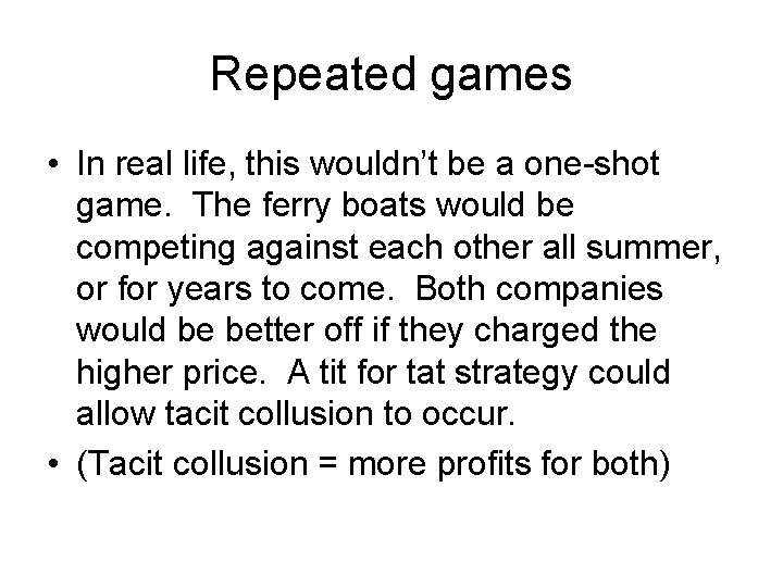 Repeated games • In real life, this wouldn’t be a one-shot game. The ferry