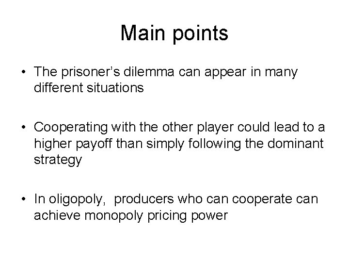 Main points • The prisoner’s dilemma can appear in many different situations • Cooperating