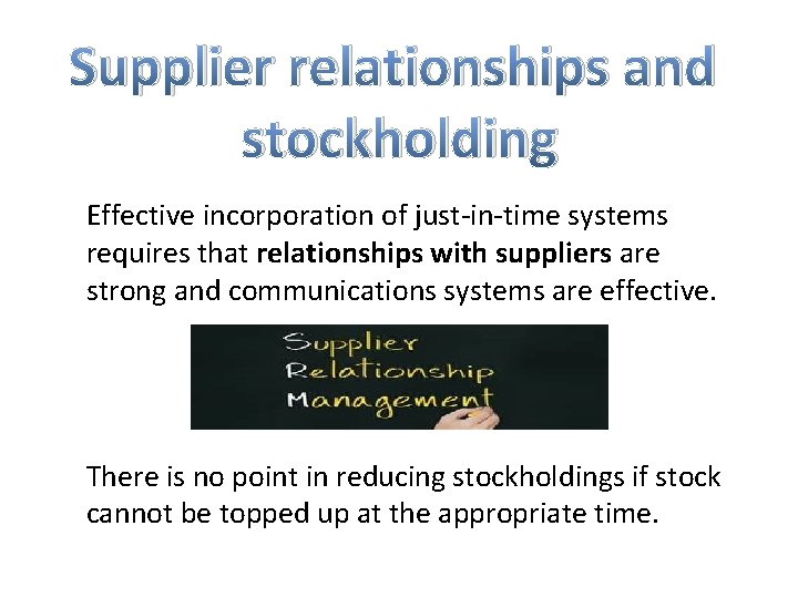 Supplier relationships and stockholding Effective incorporation of just-in-time systems requires that relationships with suppliers