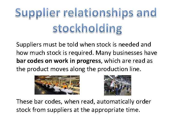 Suppliers must be told when stock is needed and how much stock is required.