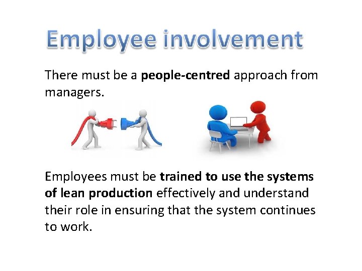 There must be a people-centred approach from managers. Employees must be trained to use