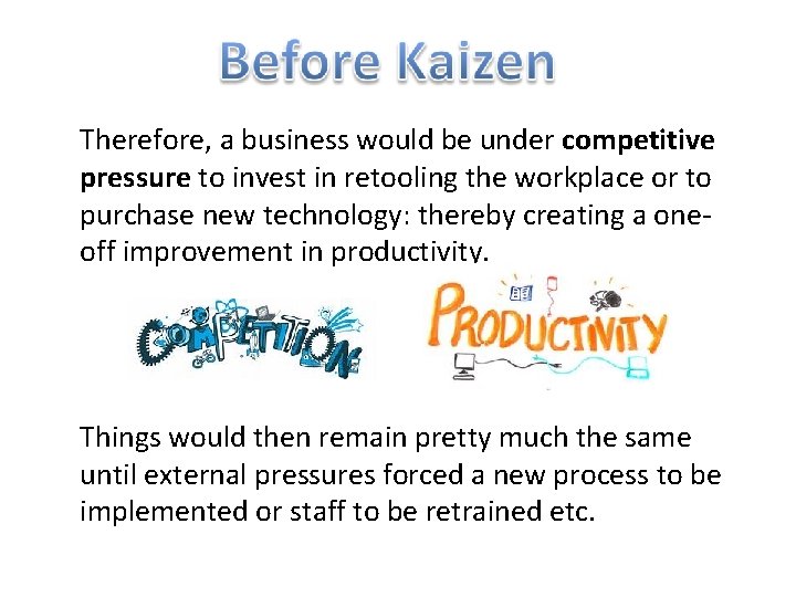 Therefore, a business would be under competitive pressure to invest in retooling the workplace