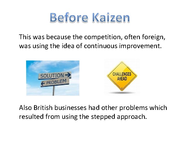 This was because the competition, often foreign, was using the idea of continuous improvement.