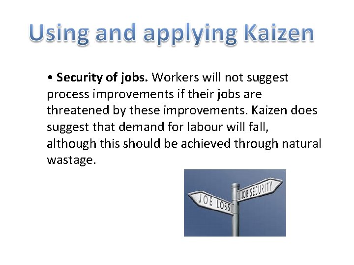  • Security of jobs. Workers will not suggest process improvements if their jobs