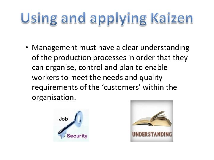  • Management must have a clear understanding of the production processes in order