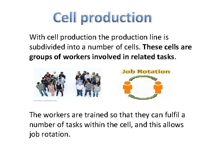 Cell production With cell production the production line is subdivided into a number of