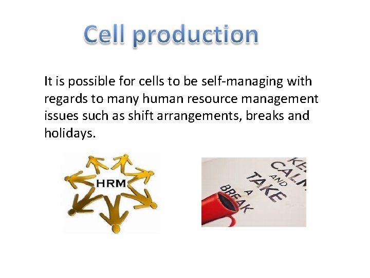 It is possible for cells to be self-managing with regards to many human resource