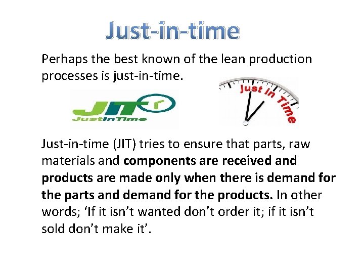 Just-in-time Perhaps the best known of the lean production processes is just-in-time. Just-in-time (JIT)
