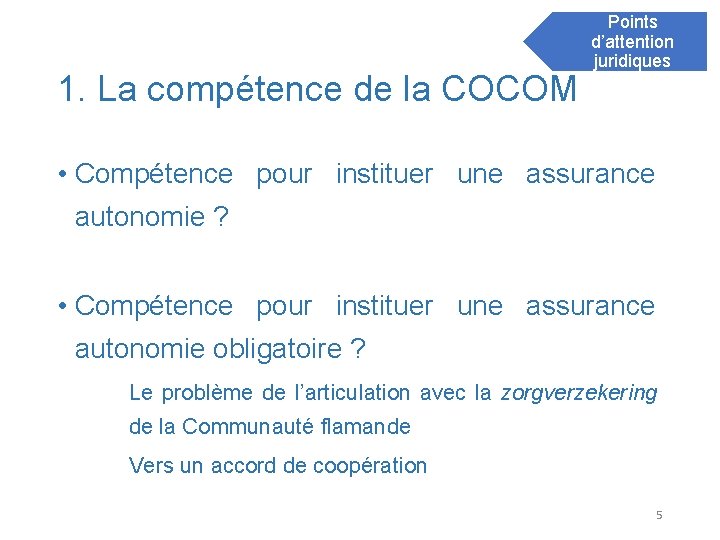 1. La compétence de la COCOM Points d’attention juridiques • Compétence pour instituer une