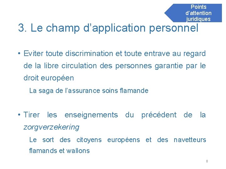Points d’attention juridiques 3. Le champ d’application personnel • Eviter toute discrimination et toute