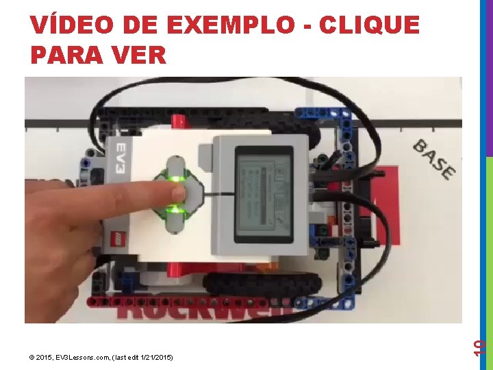 © 2015, EV 3 Lessons. com, (last edit 1/21/2015) 10 VÍDEO DE EXEMPLO -