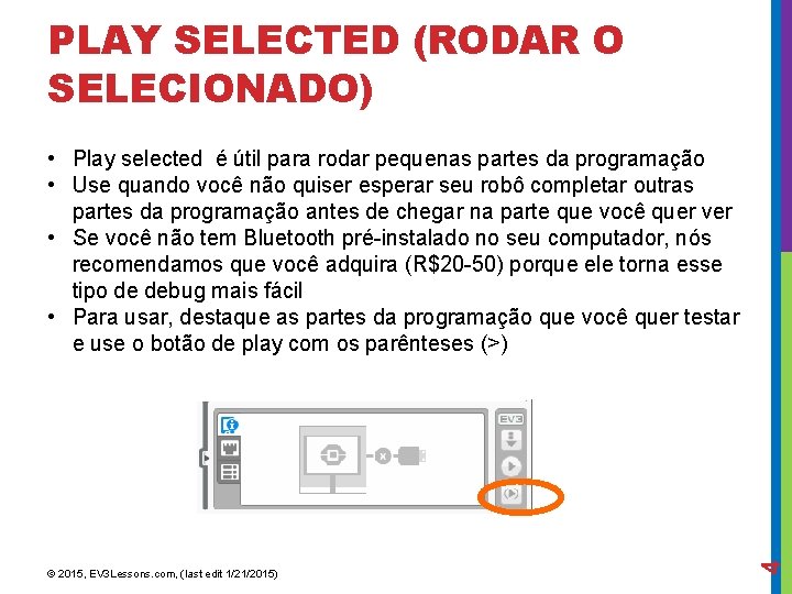 PLAY SELECTED (RODAR O SELECIONADO) © 2015, EV 3 Lessons. com, (last edit 1/21/2015)