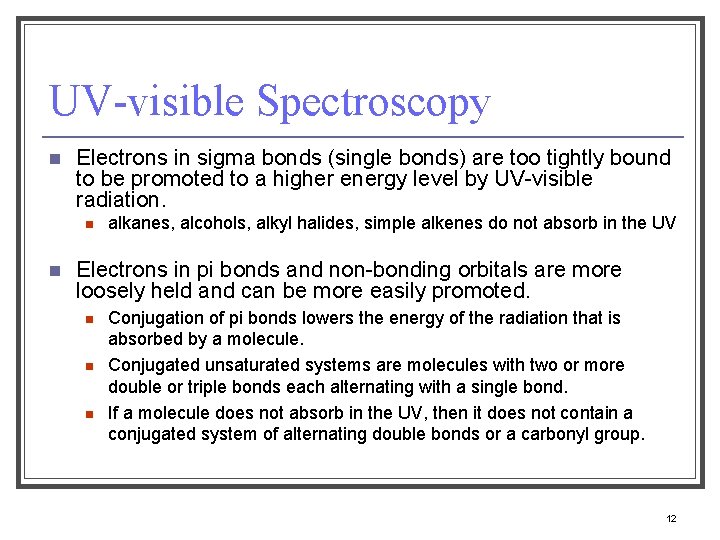 UV-visible Spectroscopy n Electrons in sigma bonds (single bonds) are too tightly bound to