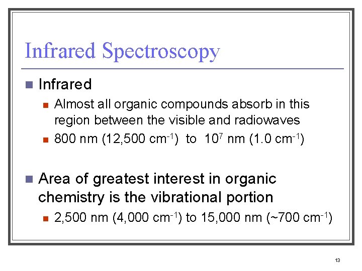 Infrared Spectroscopy n Infrared n n n Almost all organic compounds absorb in this