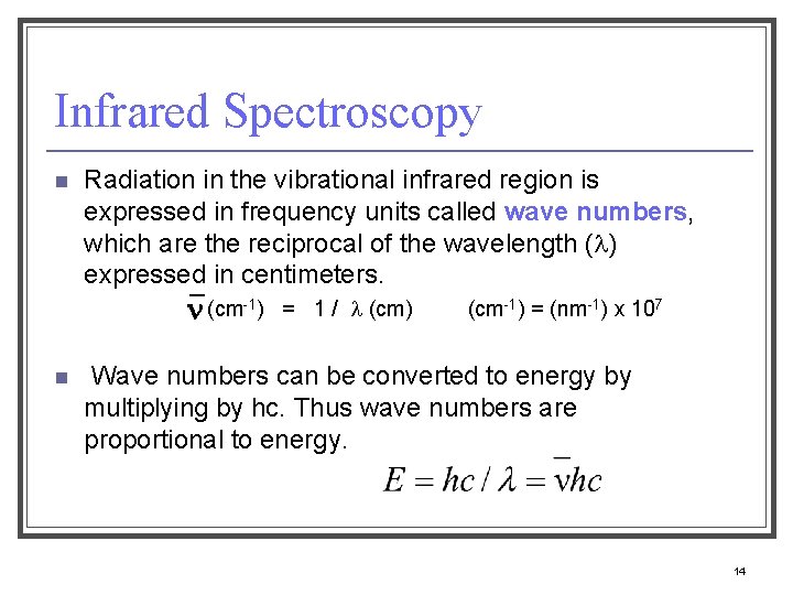 Infrared Spectroscopy n Radiation in the vibrational infrared region is expressed in frequency units